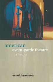 American Avant-Garde Theatre Arnold Aronson