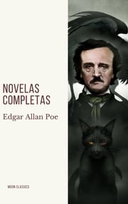 Edgar Allan Poe: Novelas Completas Edgar Allan Poe