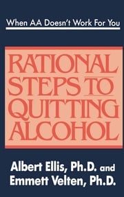 When AA Doesn't Work For You: Rational Steps to Quitting Alcohol Albert Ellis, Ph.D.
