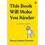 This Book Will Make You Kinder: An Empathy Handbook by Henry James Garrett