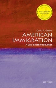 American Immigration: A Very Short Introduction David A. Gerber