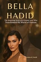 Bella Hadid Unfiltered: The Inspiring Story of a Global Icon Who Transformed the World of Fashion