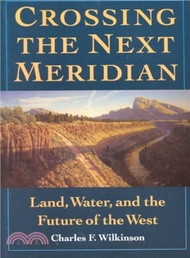 Crossing the Next Meridian ─ Land, Water, and the Future of the West