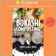 Bokashi Composting - Scraps to Soil in Weeks by Adam Footer (paperback)