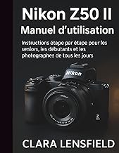 Nikon Z50 IIManuel d'utilisation: Instructions étape par étape pour les seniors, les débutants et le
