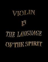 Violin Is The Language Of The Spirit: Blank Sheet Violin Music Notebook, Manuscript Staff paper for 
