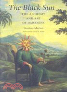 The Black Sun: The Alchemy and Art of Darkness