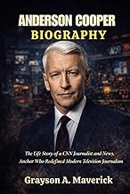 ANDERSON COOPER BIOGRAPHY: The life story of a CNN journalist and news anchor who redefined modern t