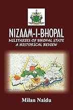 Nizaam-I-Bhopal: Militaries of Bhopal State - A Historical Review