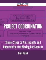 Project Coordination - Simple Steps to Win, Insights and Opportunities for Maxing Out Success Gerard Blokdijk