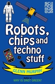 Science: Sorted! Robots, Chips and Techno Stuff Glenn Murphy