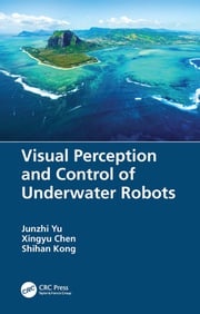 Visual Perception and Control of Underwater Robots Junzhi Yu