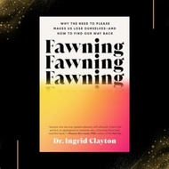 Fawning: Why the Need to Please Makes Us Lose Ourselves–and How to Find Our Way Back by Ingrid Clayt