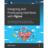Designing and Prototyping Interfaces with Figma: Learn essential UX/UI design principles by creating