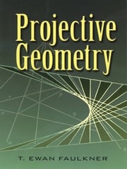 Projective Geometry T. Ewan Faulkner