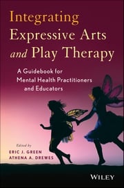 Integrating Expressive Arts and Play Therapy with Children and Adolescents Eric J. Green