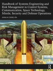 Handbook of Systems Engineering and Risk Management in Control Systems, Communication, Space Technology, Missile, Security and Defense Operations Anna M. Doro-on