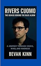 Rivers Cuomo: The Genius Behind the Blue Album: A Journey Through Music, Mind, and Madness