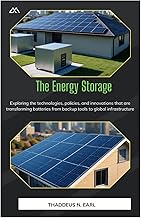The Energy Storage: Exploring the technologies, policies, and innovations that are transforming batt