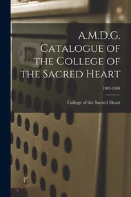 (外文書) A.M.D.G. Catalogue of the College of the Sacred Heart; 1903-1904 Paperback Legare Street Press