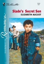 Slade's Secret Son (Mills &amp; Boon Silhouette) Elizabeth August