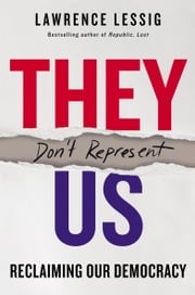 They Don't Represent Us Lawrence Lessig