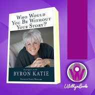 Who Would You Book Be Without Your Story?: Dialogue with Byron Katie Byr