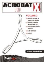 Acrobat X Pro para uso gráfico - Volume 2 Ricardo Minoru Horie