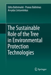 The Sustainable Role of the Tree in Environmental Protection Technologies Edita Baltrėnaitė
