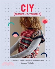 10182.Ciy: Crochet-It-Yourself: 15 Modern Crochet Designs to Stitch and Wear