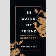 English book - Be Water, My Friend : The True Teachings of Bruce Lee