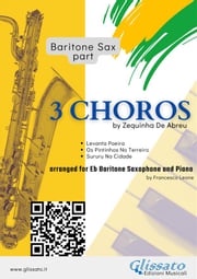 Baritone Saxophone parts "3 Choros" by Zequinha De Abreu for Eb Bari Sax and Piano Zequinha de Abreu