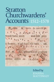 Stratton Churchwardens' Accounts, 1512-1578 Joanna Mattingly
