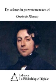 De la force du gouvernement actuel Charles de Rémusat