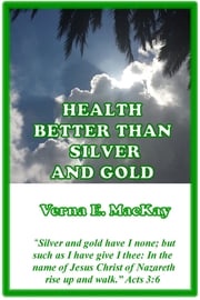 Health Better Than Silver And Gold Verna E. MacKay