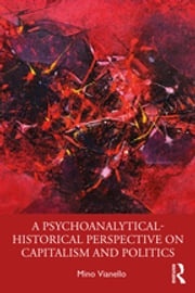 A Psychoanalytical-Historical Perspective on Capitalism and Politics Mino Vianello