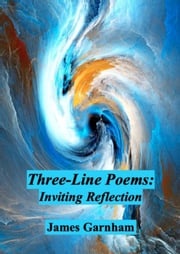 Three-Line Poems: Inviting Reflection James Garnham