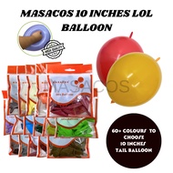 [ 10PCS / 5PCS  LOOSE ] 10 INCHES MASACOS LOL Latex Tail Balloons Belon Ekor