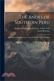 The Andes of Southern Peru; Geographical Reconnaissance Along the Seventy-third Meridian