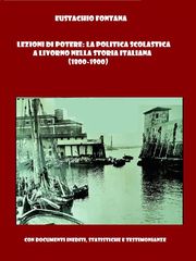 Lezioni di Potere: la Politica Scolastica a Livorno nella Storia Italiana Eustachio Fontana