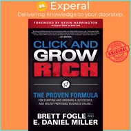Click and Grow Rich - The Proven Formula for Starting and Growing a Successf by E. Daniel Miller (US