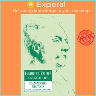 Gabriel Faure - A Musical Life by Roger Nichols (UK edition, paperback)