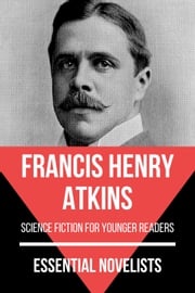 Essential Novelists - Francis Henry Atkins Francis Henry Atkins