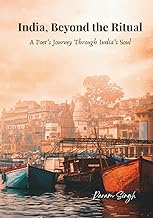 India, Beyond the Ritual: A Poet’s Journey Through India’s Soul