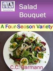 Tastelishes Salad Bouquet: A Four Season Variety C.C. Barmann
