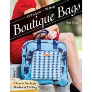 Boutique Bags : Classic Style for Modern Living * 19 Projects, 76 Bags by Sue Kim (US edition, paper