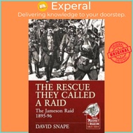 [English - 100% Original] - The Rescue They Called a Raid - The Jameson Raid 1895 by David Snape (UK edition, paperback)