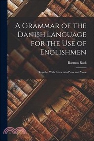 8740.A Grammar of the Danish Language for the Use of Englishmen: Together With Extracts in Prose and Verse