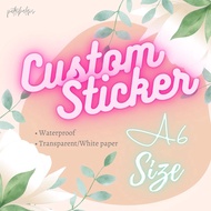 CUSTOM STICKER [A6 SIZE] WATERPROOF TRANSPARENT / WHITE PAPER