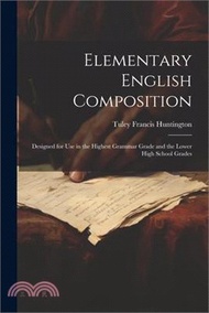 4984.Elementary English Composition: Designed for Use in the Highest Grammar Grade and the Lower High School Grades